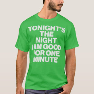 Vanavond de nacht ben ik goed voor een minuut 1 t-shirt