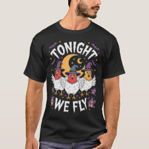 Vanavond Vliegen We Halloween Heks Grappige Kip Ko T-shirt