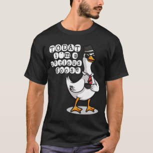 Vandaag Ben Ik Een Serieuze Gans Domme Gans Schatt T-shirt