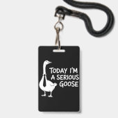 Vandaag ben ik een serieuze gans Grappig kantoordi Badge (Voorzijde met lanyard)