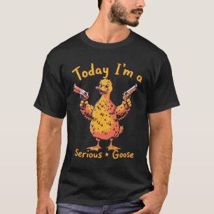 Vandaag ben ik een serieuze gans met Pistool Funny T-shirt