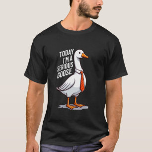 Vandaag ben ik een serieuze Goose Funny Gekke Goos T-shirt