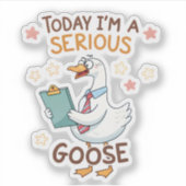 Vandaag ben ik een serieuze Goose Funny Sticker -  (Voorkant)