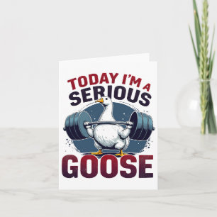 Vandaag ben ik een serieuze Goose T-shirt Funny Bo Kaart