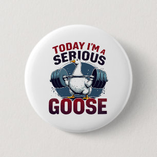 Vandaag ben ik een serieuze Goose T-shirt Funny Bo Ronde Button 5,7 Cm