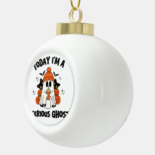 VANDAAG BEN IK EEN SERIEUZE SPOOKKOFFIEPOMPOEN HAL KERAMISCHE BAL ORNAMENT (Rechts)