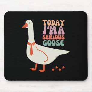 Vandaag ben ik Serious Goose Funny Moederdag Muismat