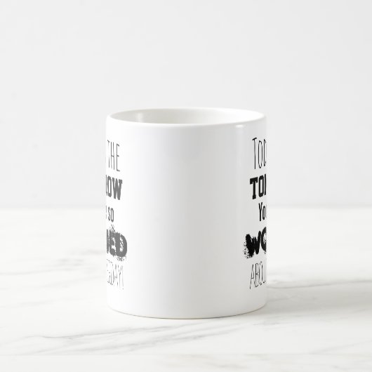 Vandaag ben je zo bezorgd om de morgen koffiemok (Center)