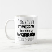 Vandaag ben je zo bezorgd om de morgen koffiemok (Links)