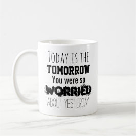 Vandaag ben je zo bezorgd om de morgen koffiemok