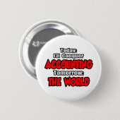 Vandaag boekhouding...Morgen, de wereld Ronde Button 5,7 Cm (Voorkant /achterkant)