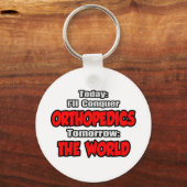 Vandaag de dag orthopedici.. Morgen, de wereld Sleutelhanger (Voorkant)