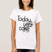 Vandaag eet ik cake (Birthday) T-shirt (Voorkant)