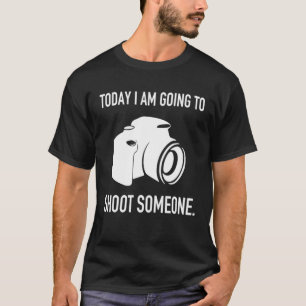 Vandaag ga ik mensen fotograferen t-shirt