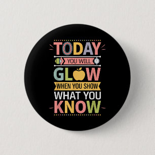 Vandaag ga je gloeien als je Show wat je weet Ronde Button 5,7 Cm