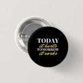 Vandaag gaat het morgen door ronde button 3,2 cm (Voorkant /achterkant)