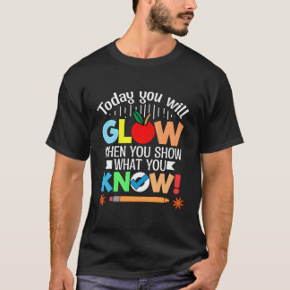 Vandaag gloeit u als u Show W u weet voor T T-shirt