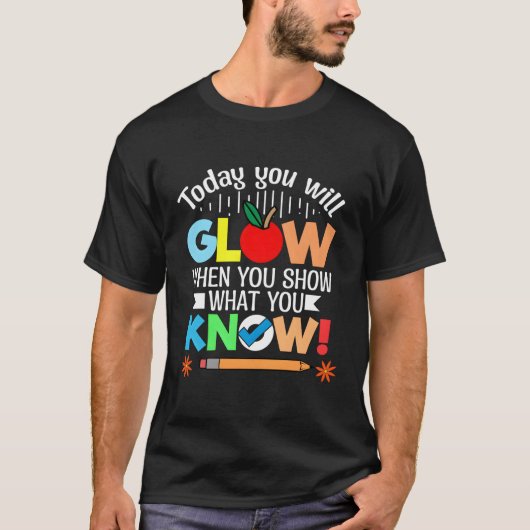 Vandaag gloeit u als u Show W u weet voor T T-shirt (Voorkant)