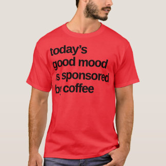 Vandaag Goede Mood Gesponsord Door Koffie Funny Co T-shirt