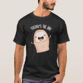Vandaag is de dag Grappig Toe Pun Dark BG T-shirt (Voorkant)