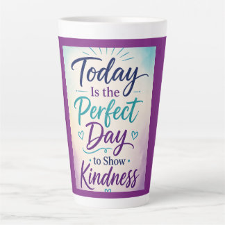 Vandaag is de perfecte dag om vriendelijkheid te t latte mok