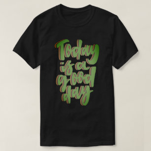 VANDAAG IS EEN GOEDE DAG inspirerend grafitti T-shirt