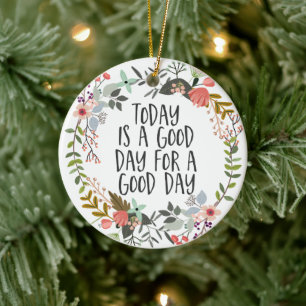 Vandaag is een goede dag Inspirerend Quote Floral  Keramisch Ornament