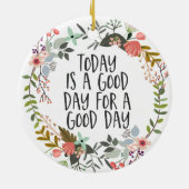 Vandaag is een goede dag Inspirerend Quote Floral  Keramisch Ornament (Achterkant)