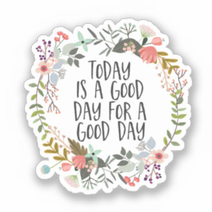 Vandaag is een goede dag Inspirerend Quote Floral  Sticker