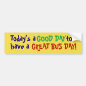 Vandaag is een goede dag om een geweldige busdag t bumpersticker (Voorkant)