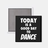 Vandaag is een goede dag om te dansen magneet (Voorkant / Achterkant)