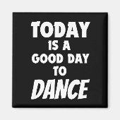 Vandaag is een goede dag om te dansen magneet (Voorkant)