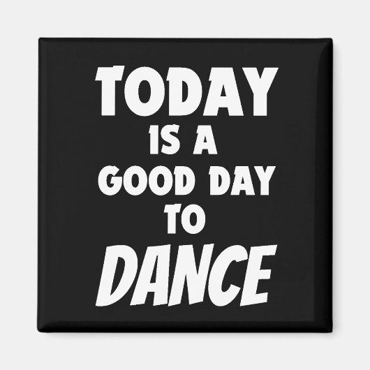 Vandaag is een goede dag om te dansen magneet (Voorkant)