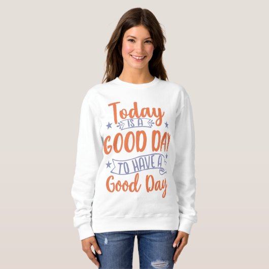 Vandaag Is Een Goede Dag Trui (Voorkant volledig)