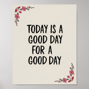 Vandaag is een goede dag voor een goede bloemendag poster