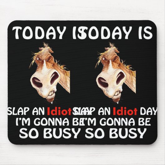 Vandaag is een slap idioot dag waar ik het zo druk muismat (Voorkant)