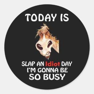 Vandaag is een slap idioot dag waar ik het zo druk ronde sticker