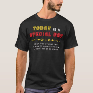 VANDAAG is een SPECIALE DAG monotonie afleiding cy T-shirt