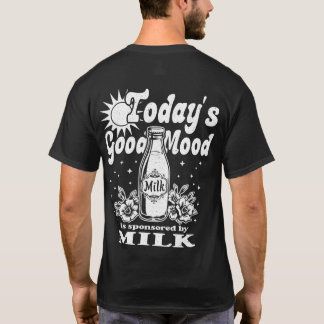 Vandaag Is Goede Stemming Gesponsord Door Melk Ach T-shirt