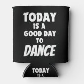 Vandaag is het een goede dag om te dansen blikjeskoeler (Voorkant)