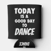 Vandaag is het een goede dag om te dansen blikjeskoeler (Achterkant)