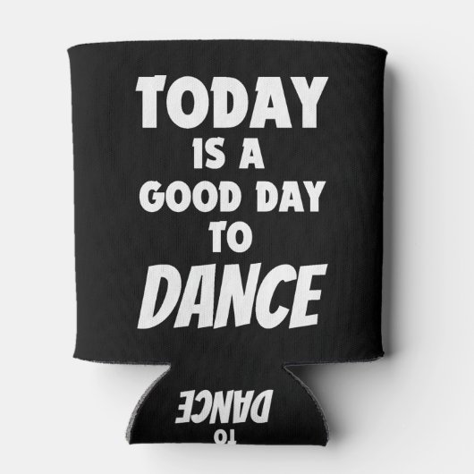 Vandaag is het een goede dag om te dansen blikjeskoeler (Achterkant)