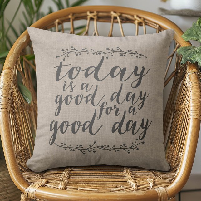 Vandaag is het een Goede Dag voor een Goede Dag -  Kussen (Motivational Pillow)