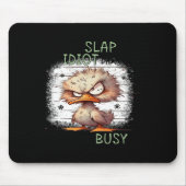 Vandaag is het slap an idiot day i'm Gonna be Busy Muismat (Voorkant)