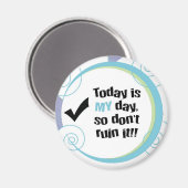 Vandaag is MIJN dag, dus verpest het niet! Magneet (Voorkant / Achterkant)