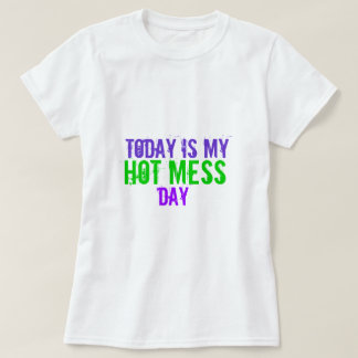 Vandaag is mijn Hot Mess Day T-shirt