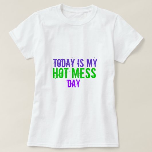 Vandaag is mijn Hot Mess Day T-shirt (Design voorkant)