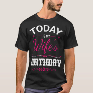 Vandaag is mijn vrouw verjaardag Happy Me Man Mam  T-shirt
