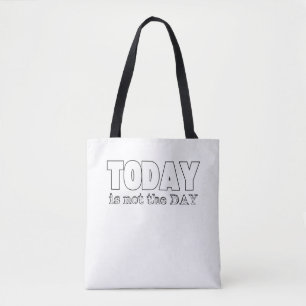 Vandaag is niet de dag tote bag