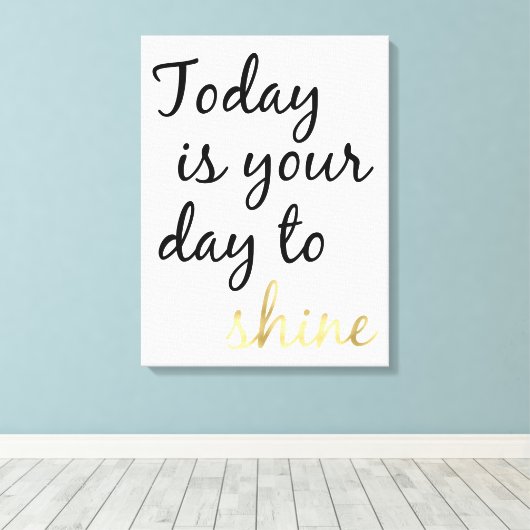 Vandaag is uw dag om te schitteren canvas afdruk (Insitu (Houten vloer))